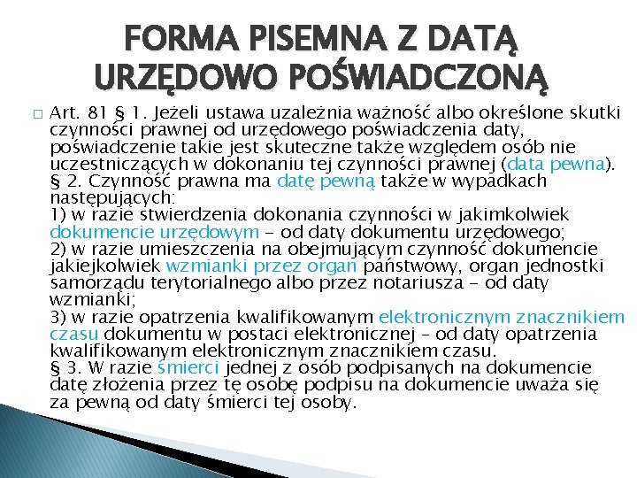 FORMA PISEMNA Z DATĄ URZĘDOWO POŚWIADCZONĄ � Art. 81 § 1. Jeżeli ustawa uzależnia