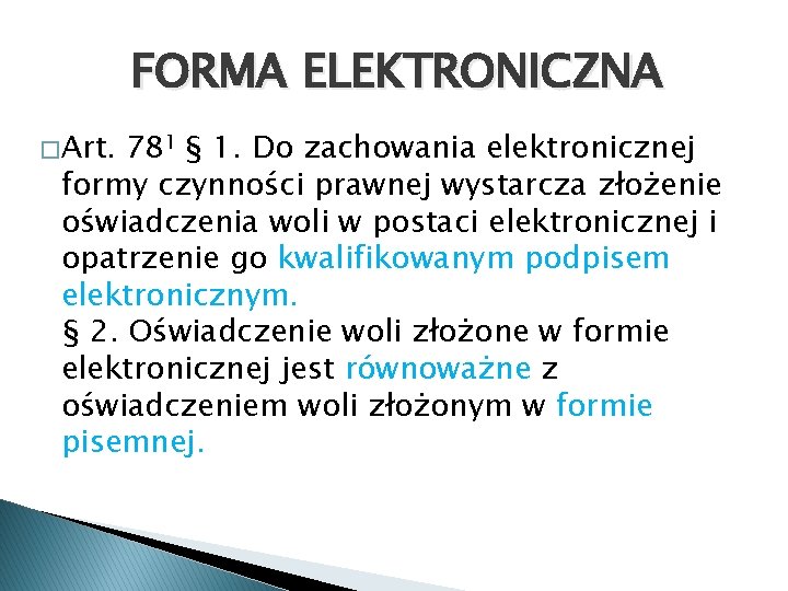 FORMA ELEKTRONICZNA � Art. 781 § 1. Do zachowania elektronicznej formy czynności prawnej wystarcza