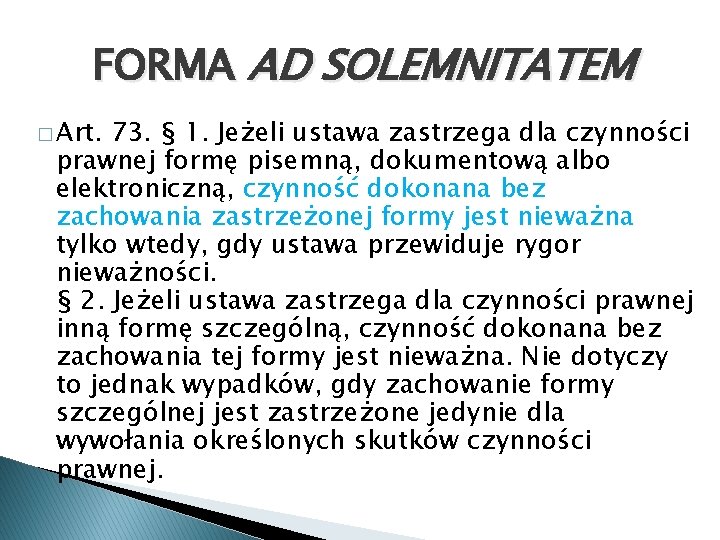 FORMA AD SOLEMNITATEM � Art. 73. § 1. Jeżeli ustawa zastrzega dla czynności prawnej