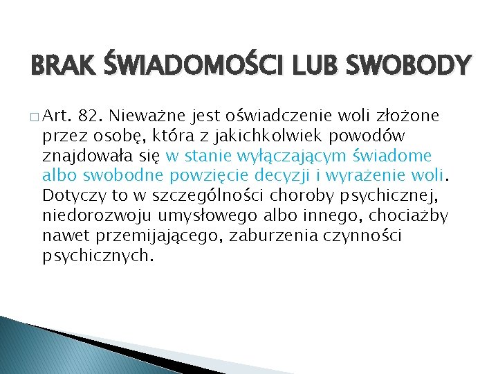 BRAK ŚWIADOMOŚCI LUB SWOBODY � Art. 82. Nieważne jest oświadczenie woli złożone przez osobę,