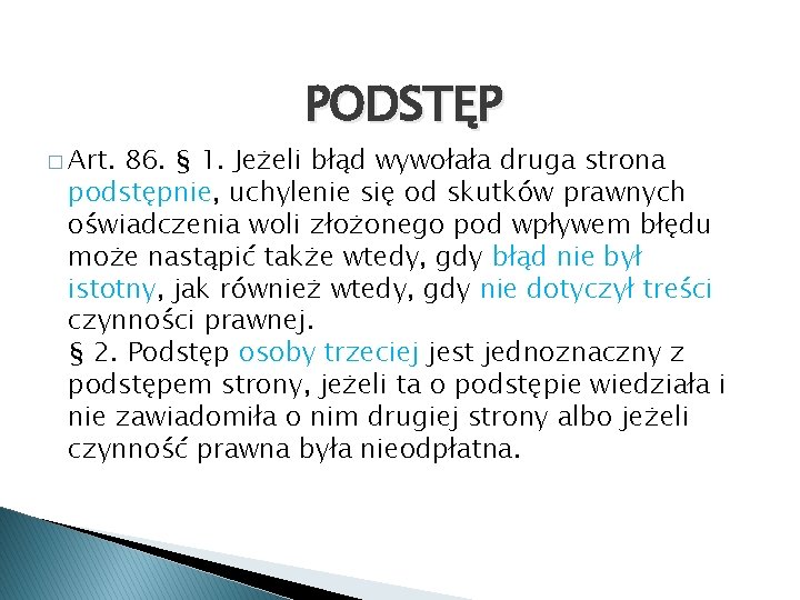 � Art. PODSTĘP 86. § 1. Jeżeli błąd wywołała druga strona podstępnie, uchylenie się