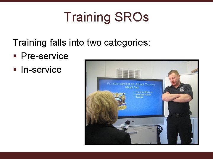 Training SROs Training falls into two categories: § Pre-service § In-service 