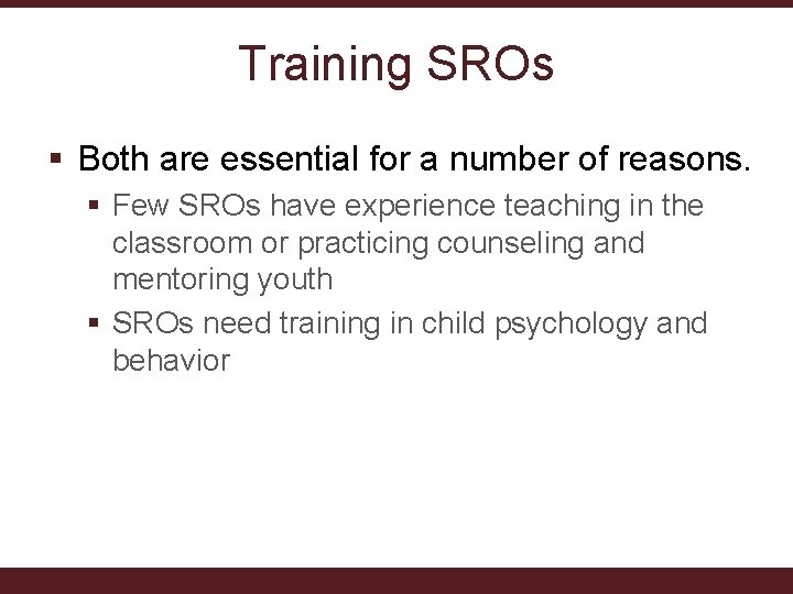 Training SROs § Both are essential for a number of reasons. § Few SROs