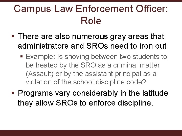 Campus Law Enforcement Officer: Role § There also numerous gray areas that administrators and