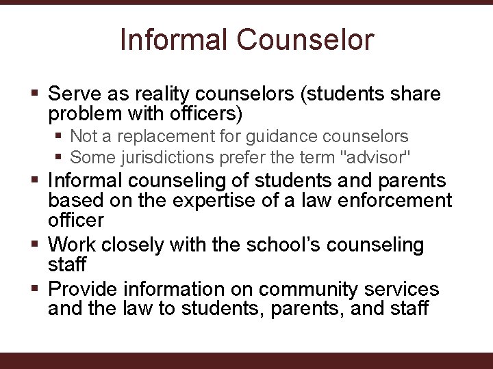 Informal Counselor § Serve as reality counselors (students share problem with officers) § Not