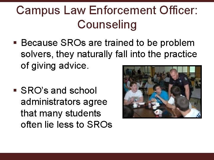 Campus Law Enforcement Officer: Counseling § Because SROs are trained to be problem solvers,