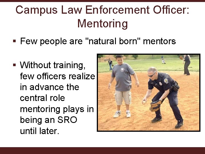 Campus Law Enforcement Officer: Mentoring § Few people are "natural born" mentors § Without