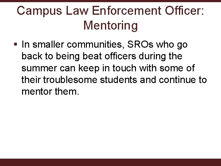 Campus Law Enforcement Officer: Mentoring § In smaller communities, SROs who go back to