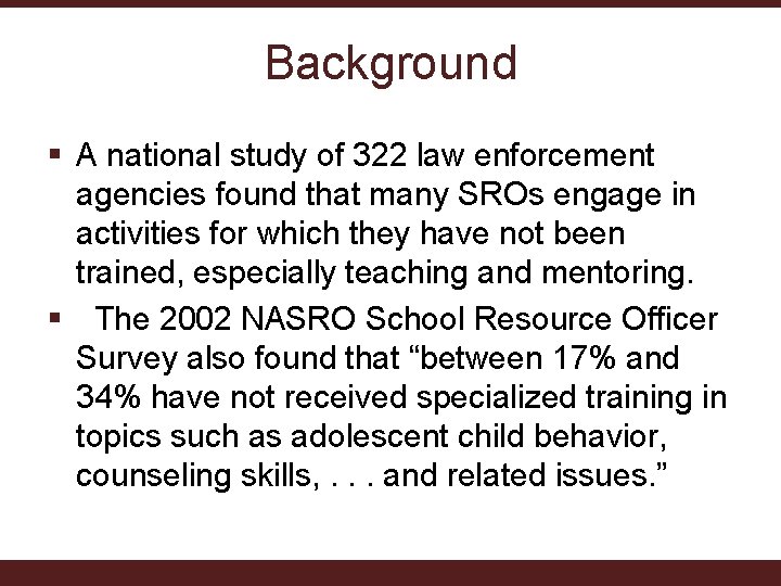 Background § A national study of 322 law enforcement agencies found that many SROs