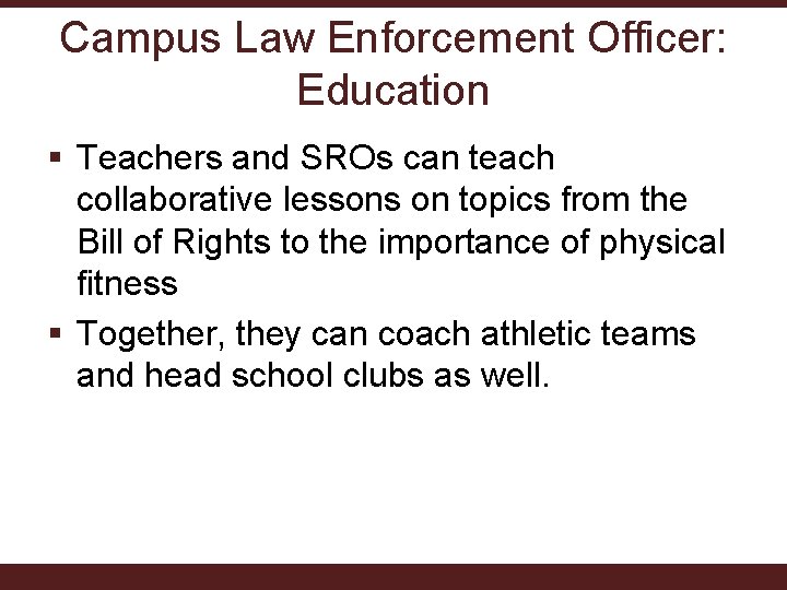 Campus Law Enforcement Officer: Education § Teachers and SROs can teach collaborative lessons on