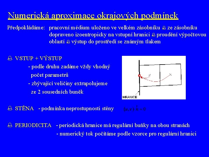 Numerická aproximace okrajových podmínek Předpokládáme: pracovní médium uloženo ve velkém zásobníku ze zásobníku dopraveno