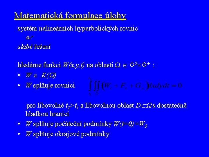 Matematická formulace úlohy systém nelineárních hyperbolických rovnic slabé řešení hledáme funkci W(x, y, t)