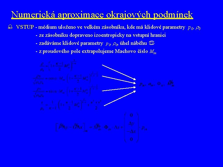 Numerická aproximace okrajových podmínek VSTUP - médium uloženo ve velkém zásobníku, kde má klidové