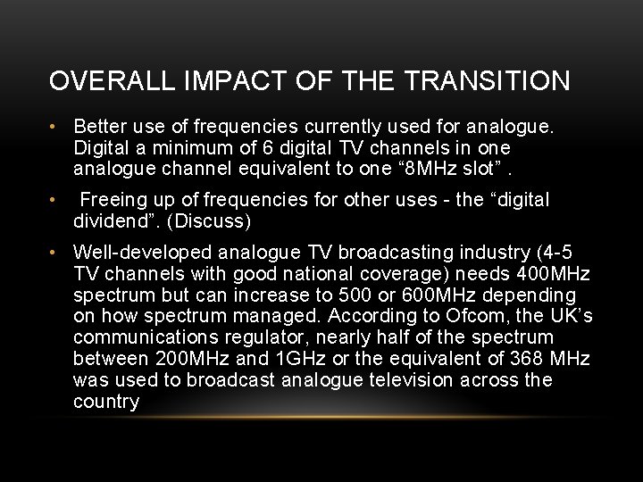 OVERALL IMPACT OF THE TRANSITION • Better use of frequencies currently used for analogue. OVERALL IMPACT OF THE TRANSITION • Better use of frequencies currently used for analogue.