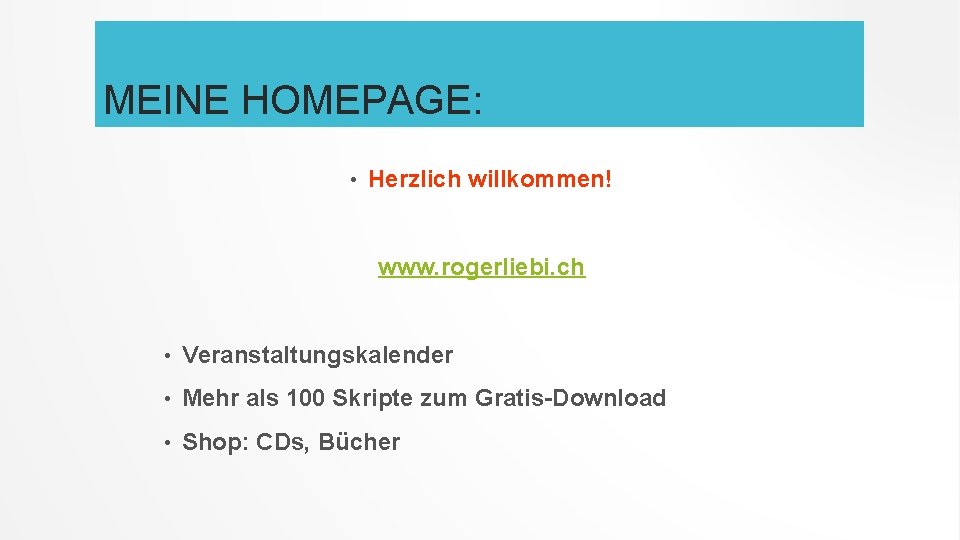 MEINE HOMEPAGE: • Herzlich willkommen! www. rogerliebi. ch • Veranstaltungskalender • Mehr als 100