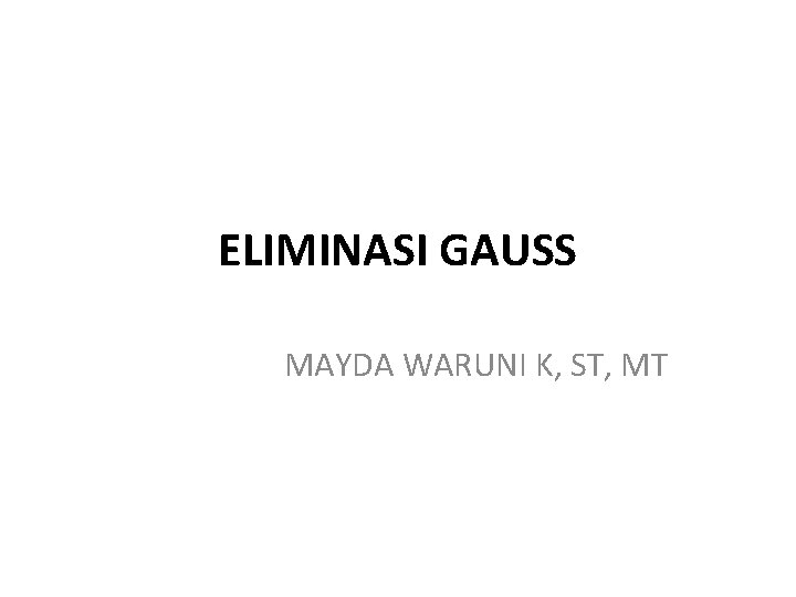 ELIMINASI GAUSS MAYDA WARUNI K, ST, MT 