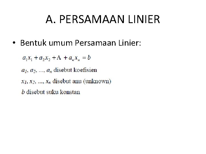 A. PERSAMAAN LINIER • Bentuk umum Persamaan Linier: 