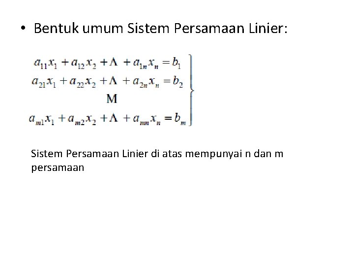  • Bentuk umum Sistem Persamaan Linier: Sistem Persamaan Linier di atas mempunyai n