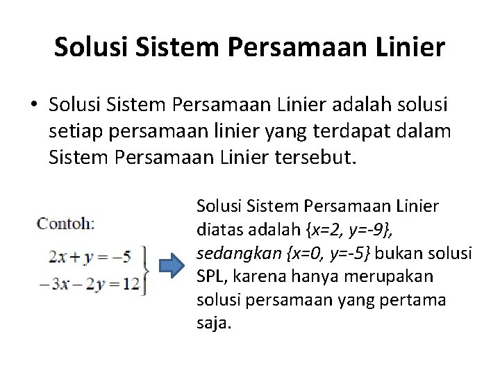Solusi Sistem Persamaan Linier • Solusi Sistem Persamaan Linier adalah solusi setiap persamaan linier