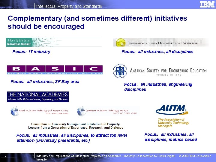 Intellectual Property and Standards Complementary (and sometimes different) initiatives should be encouraged Focus: IT