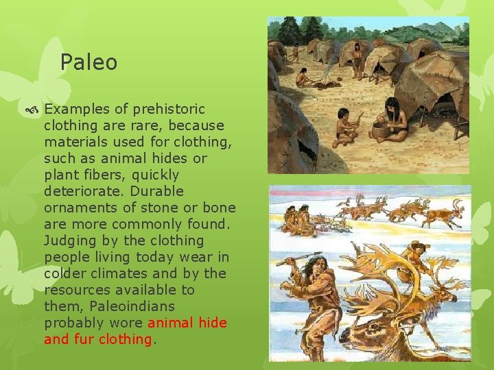 Paleo Examples of prehistoric clothing are rare, because materials used for clothing, such as