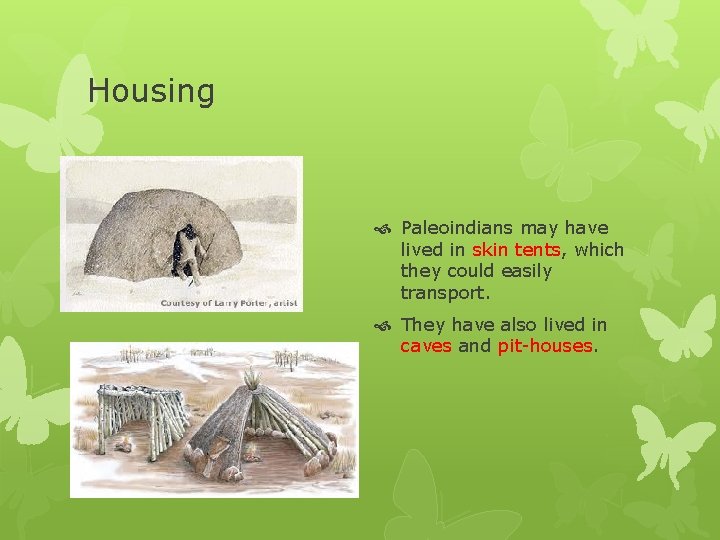 Housing Paleoindians may have lived in skin tents, which they could easily transport. They