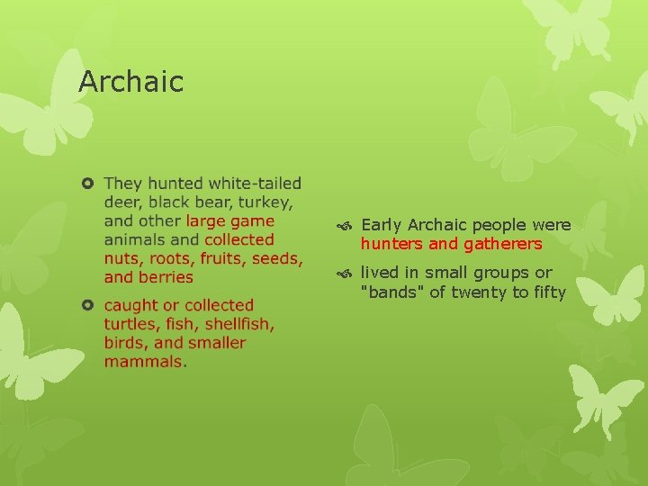 Archaic Early Archaic people were hunters and gatherers lived in small groups or "bands"