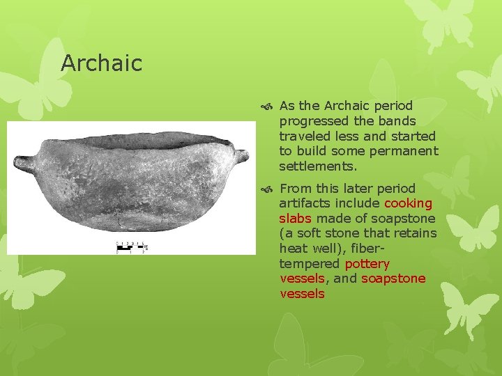 Archaic As the Archaic period progressed the bands traveled less and started to build