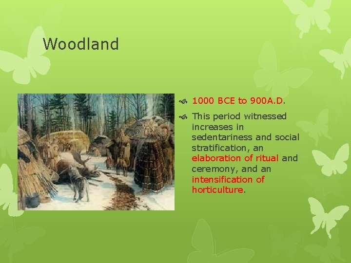 Woodland 1000 BCE to 900 A. D. This period witnessed increases in sedentariness and