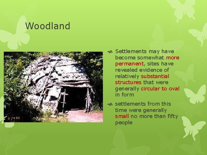 Woodland Settlements may have become somewhat more permanent, sites have revealed evidence of relatively
