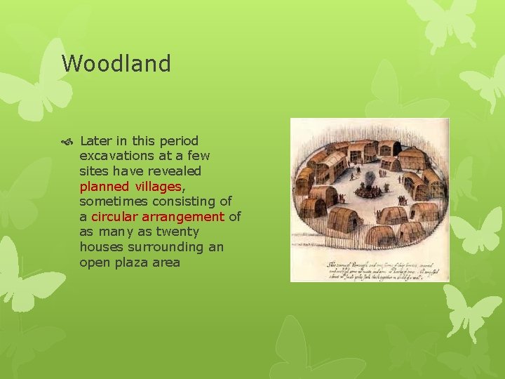 Woodland Later in this period excavations at a few sites have revealed planned villages,