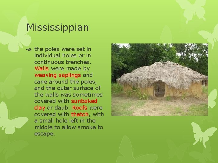 Mississippian the poles were set in individual holes or in continuous trenches. Walls were