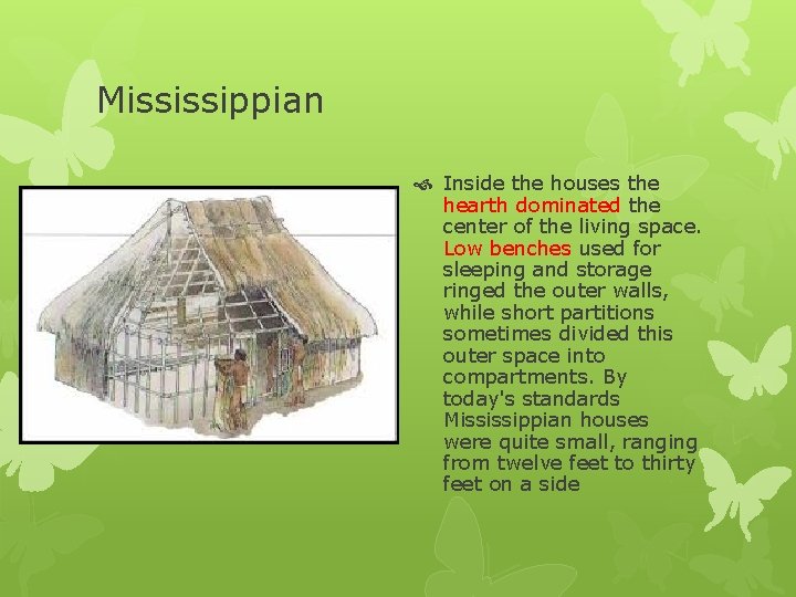 Mississippian Inside the houses the hearth dominated the center of the living space. Low