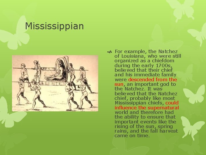 Mississippian For example, the Natchez of Louisiana, who were still organized as a chiefdom