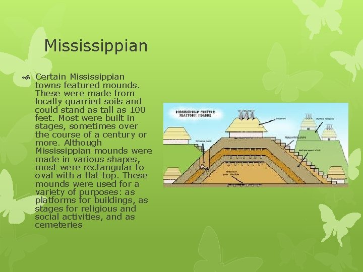 Mississippian Certain Mississippian towns featured mounds. These were made from locally quarried soils and