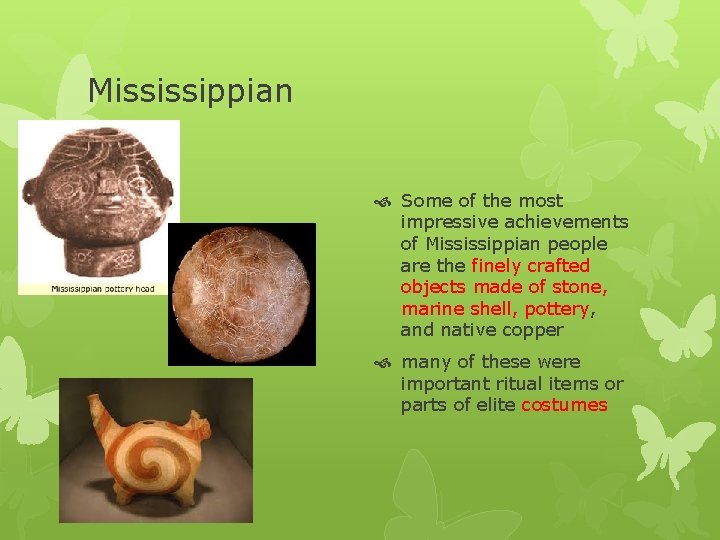 Mississippian Some of the most impressive achievements of Mississippian people are the finely crafted