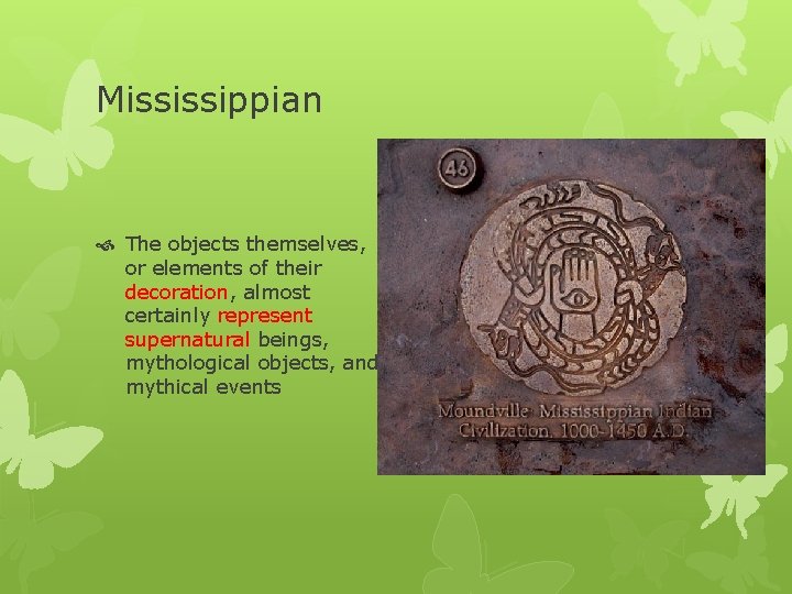 Mississippian The objects themselves, or elements of their decoration, almost certainly represent supernatural beings,