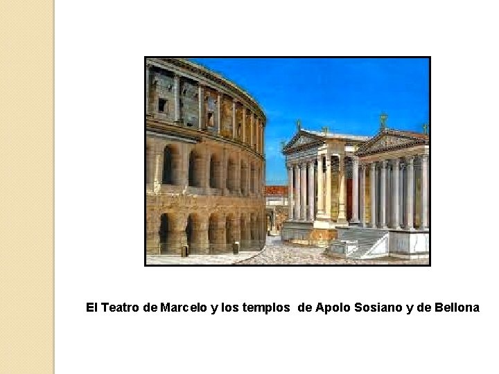 El Teatro de Marcelo y los templos de Apolo Sosiano y de Bellona 
