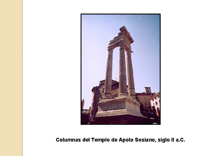 Columnas del Templo de Apolo Sosiano, siglo II a. C. 