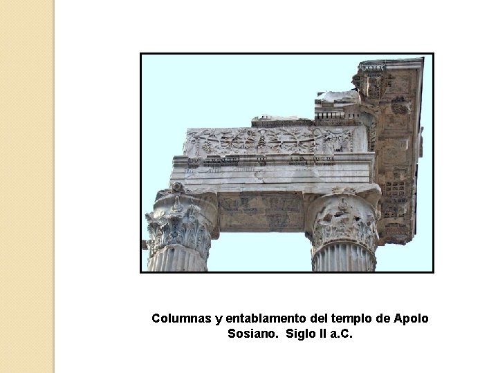 Columnas y entablamento del templo de Apolo Sosiano. Siglo II a. C. 