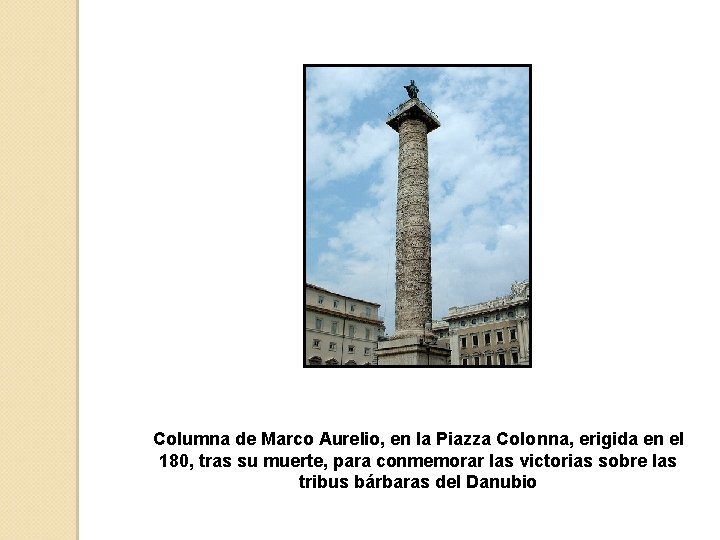 Columna de Marco Aurelio, en la Piazza Colonna, erigida en el 180, tras su
