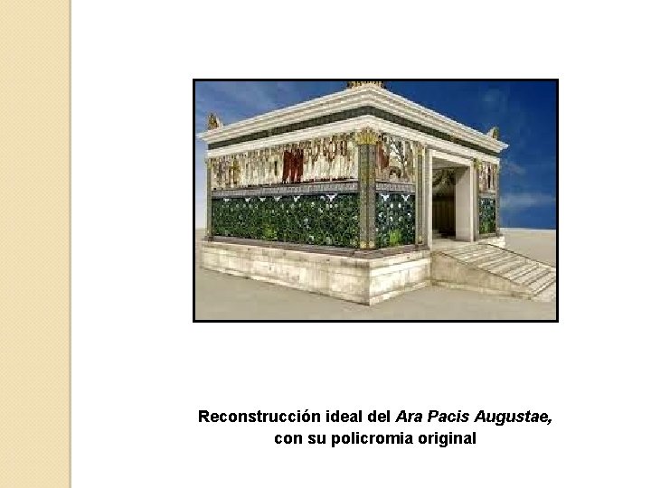 Reconstrucción ideal del Ara Pacis Augustae, con su policromia original 