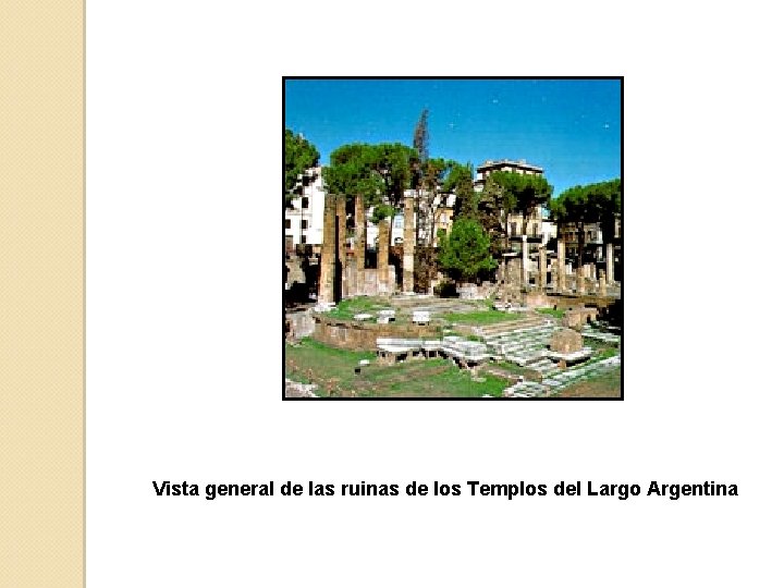 Vista general de las ruinas de los Templos del Largo Argentina 