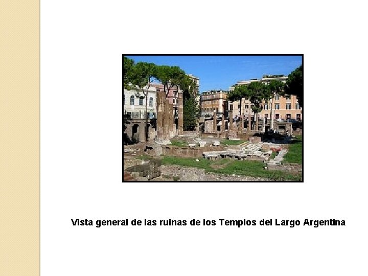 Vista general de las ruinas de los Templos del Largo Argentina 