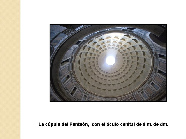 La cúpula del Panteón, con el óculo cenital de 9 m. de dm. 