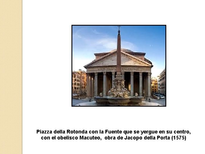 Piazza della Rotonda con la Fuente que se yergue en su centro, con el