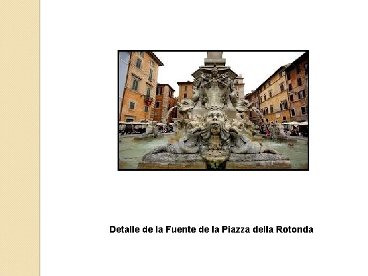 Detalle de la Fuente de la Piazza della Rotonda 