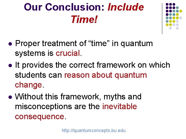 Our Conclusion: Include Time! l l l Proper treatment of “time” in quantum systems