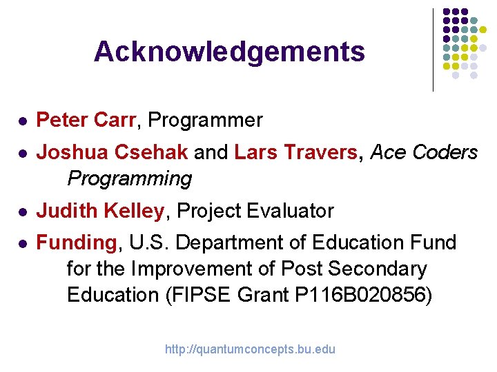 Acknowledgements l Peter Carr, Programmer l Joshua Csehak and Lars Travers, Ace Coders Programming