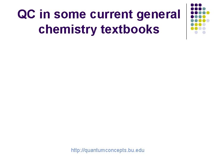 QC in some current general chemistry textbooks http: //quantumconcepts. bu. edu 